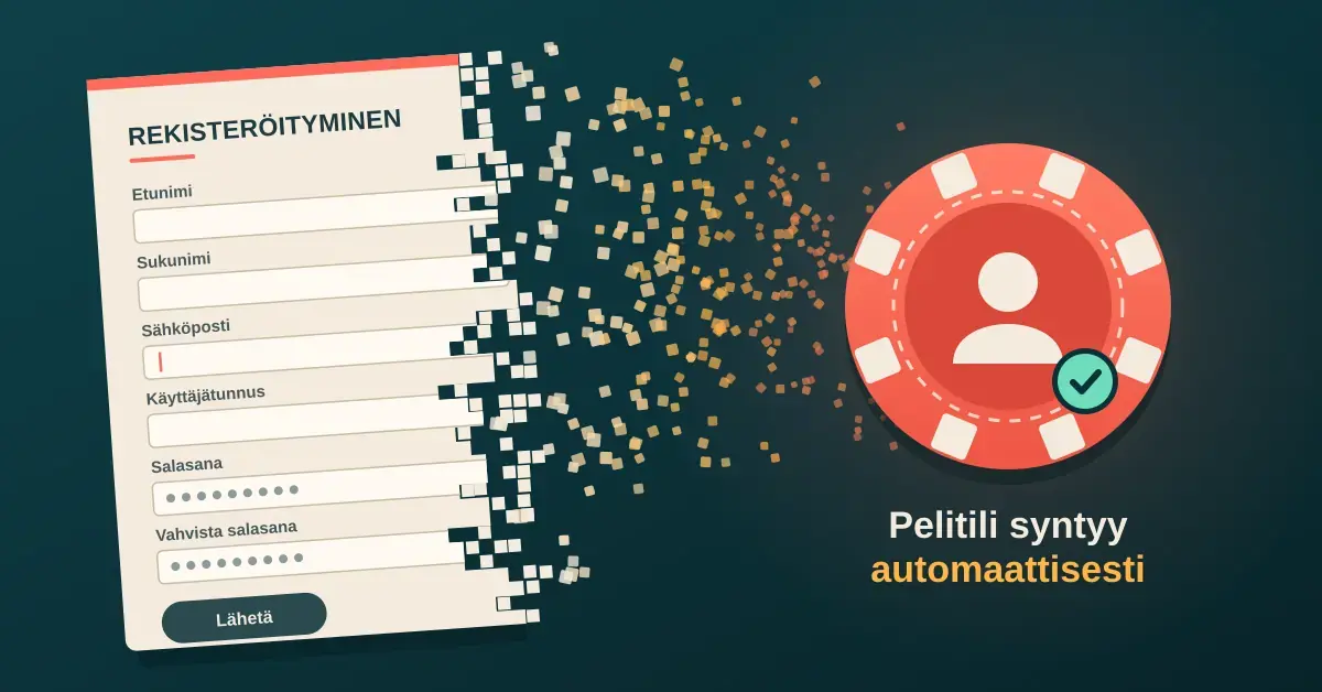 Kuvituksessa rekisteröitymislomake hajoaa oikeasta reunastaan pieniksi palasiksi, jotka lentävät kasinopelimerkkiin, jonka keskellä on käyttäjäkuvake ja vihreä hyväksyntämerkki, ja sen alla lukee ”Pelitili syntyy automaattisesti”.